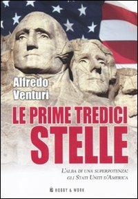 Le prime tredici stelle. L'alba di una superpotenza: gli Stati Uniti d'America - Alfredo Venturi - Libro Hobby & Work Publishing 2012, Saggi storici | Libraccio.it