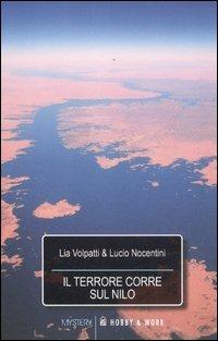 Il terrore corre sul Nilo - Lia Volpatti, Lucio Nocentini - Libro Hobby & Work Publishing 2012, Mistery | Libraccio.it