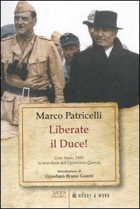 Liberate il Duce. Gran Sasso 1943: la vera storia dell'Operazione Quercia - Marco Patricelli - Libro Hobby & Work Publishing 2012, Saggi tascabili | Libraccio.it