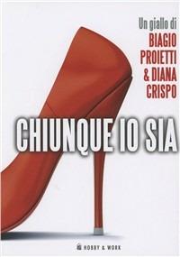 Chiunque io sia - Biagio Proietti - Libro Hobby & Work Publishing 2012, Giallo & nero | Libraccio.it