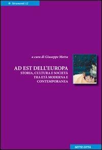 A est dell'Europa. Storia, cultura e società tra età moderna e contemporanea  - Libro Sette città 2004, Strumenti | Libraccio.it