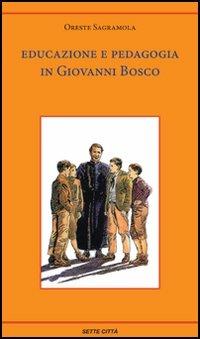 Educazione e pedagogia in Giovanni Bosco - Oreste Sagramola - Libro Sette città 2005 | Libraccio.it