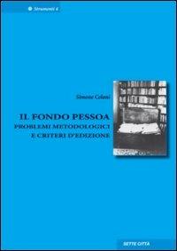 Fondo Pessoa. Problemi metodologici e criteri d'edizione - Simone Celani - Libro Sette città 2005, Strumenti | Libraccio.it