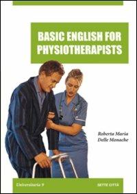 Basic english for physioterapist - Roberta M. Delle Monache - Libro Sette città 2005 | Libraccio.it