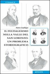 Il feudalismo nella valle del San Lorenzo. Un problema storiografico - Matteo Sanfilippo - Libro Sette città 2008, Strumenti | Libraccio.it