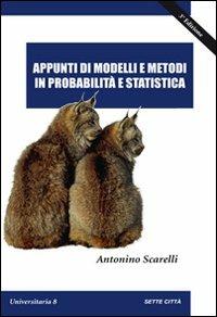 Appunti di modelli e metodi in probabilità e statistica - Antonino Scarelli - Libro Sette città 2008, Universitaria | Libraccio.it