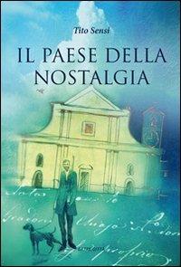 Il paese della nostalgia - Tito Sensi - Libro Sette città 2008, Localismi | Libraccio.it