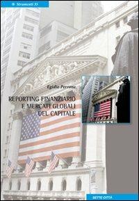 Reporting finanziario e mercati globali del capitale - Egidio Perrone - Libro Sette città 2008, Strumenti | Libraccio.it