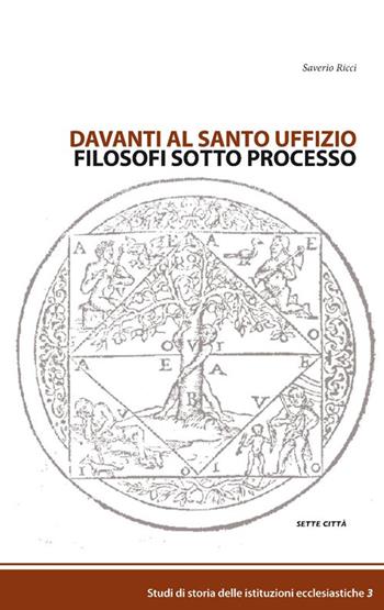 Davanti al Santo Uffizio. Filosofi sotto processo - Saverio Ricci - Libro Sette città 2009, Studi di storia delle istituzioni ecclesiastiche | Libraccio.it