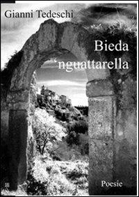 Bieda 'nguattarella - Gianni Tedeschi - Libro Sette città 2009 | Libraccio.it