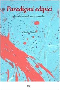 Paradigmi edipici. Letture teatrali settecentesche - Valeria Merola - Libro Sette città 2009, Frontiere | Libraccio.it