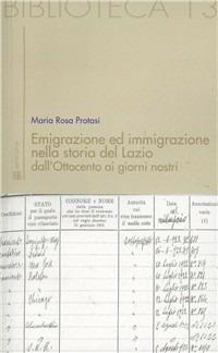 Emigrazione ed immigrazione nella storia del Lazio dall'Ottocento ai giorni nostri - Maria Rosa Protasi - Libro Sette città 2010, Biblioteca | Libraccio.it