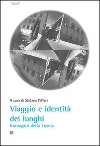 Viaggio e identità dei luoghi. Immagini della Tuscia  - Libro Sette città 2012, CIRIV. Testi e studi | Libraccio.it