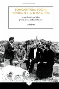 Bonaventura Tecchi. Identità di una terra antica  - Libro Sette città 2010, Memoria | Libraccio.it