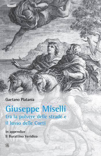 Giuseppe Miselli. Tra la polvere delle strade e il lusso delle corti. In appendice: Il burattino Veridica - Gaetano Platania - Libro Sette città 2014, CIRIV. Testi e studi | Libraccio.it