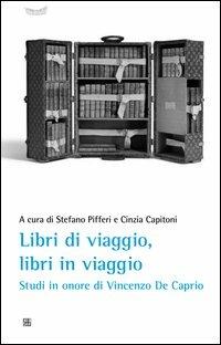 Libri di viaggio, libri in viaggio. Studi in onore di Vincenzo De Caprio  - Libro Sette città 2012, CIRIV. Testi e studi | Libraccio.it