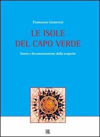 Le isole del Capo Verde. Storia e documentazione della scoperta - Francesco Genovesi - Libro Sette città 2011, Strumenti | Libraccio.it