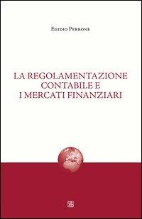 La regolamentazione contabile e i mercati finanziari - Egidio Perrone - Libro Sette città 2011, Nova collectanea | Libraccio.it