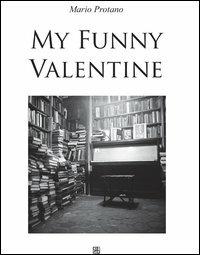 My funny Valentine - Mario Protano - Libro Sette città 2012, Fuoricentro | Libraccio.it