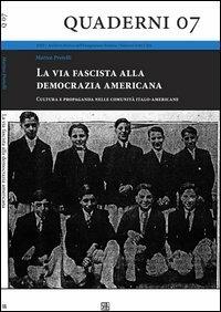La via fascista alla democrazia americana. Cultura e propaganda nelle comunità italo-americane - Matteo Pretelli - Libro Sette città 2012, ASEI | Libraccio.it