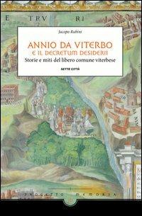 Annio da Viterbo e il Decretum Desiderii. Storie e miti del libero comune viterbese - Jacopo Rubini - Libro Sette città 2012, Progetto memoria | Libraccio.it