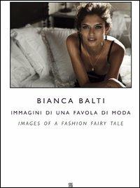 Bianca Balti immagini di una favola di moda. Ediz. italiana e inglese  - Libro Sette città 2012 | Libraccio.it