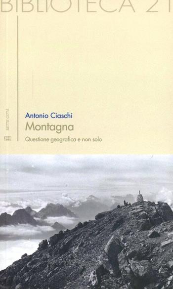 Montagna. Questione geografica e non solo - Antonio Ciaschi - Libro Sette città 2012, Biblioteca | Libraccio.it