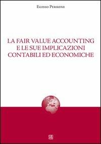 La fair value accounting e le sue implicazioni - Egidio Perrone - Libro Sette città 2013, Nova collectanea | Libraccio.it