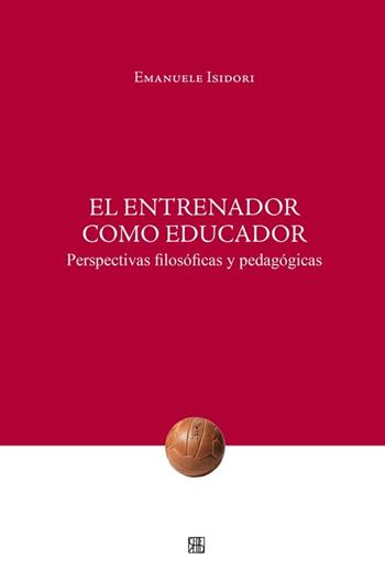 El Entrenador como educador. Perspectivas filosóficas y pedagógicas - Emanuele Isidori - Libro Sette città 2013, Nova collectanea | Libraccio.it