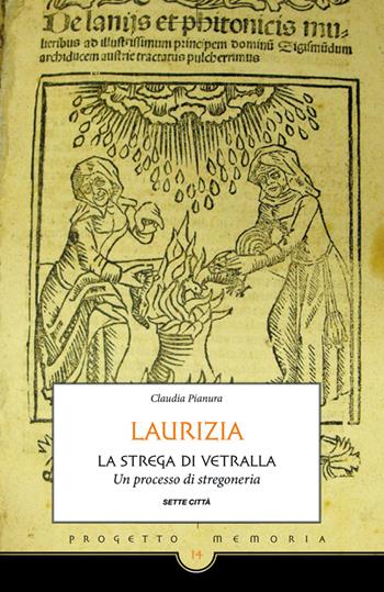 Laurizia. La strega di Vetralla. Un processo di stregoneria - Claudia Pianura - Libro Sette città 2014, Progetto memoria | Libraccio.it