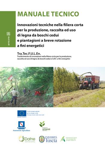 Manuale tecnico. Innovazioni tecniche nella filiera corta per la produzione, raccolta ed uso di legna dei boschi cedui e piantagioni a breve rotazione...  - Libro Sette città 2014 | Libraccio.it