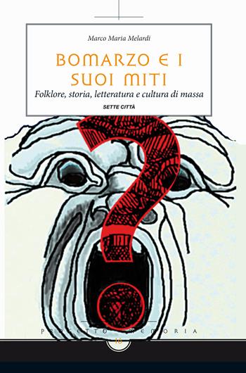 Bomarzo e i suoi miti. Folklore, storia, letteratura e cultura di massa - Marco M. Melardi - Libro Sette città 2015, Memoria | Libraccio.it