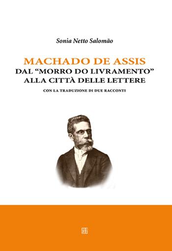 Machado de Assis. Dal «Morro do livramento» alla città delle lettere. Con la traduzione di due racconti - Sonia Netto Salomão - Libro Sette città 2014, Confronto culturale | Libraccio.it