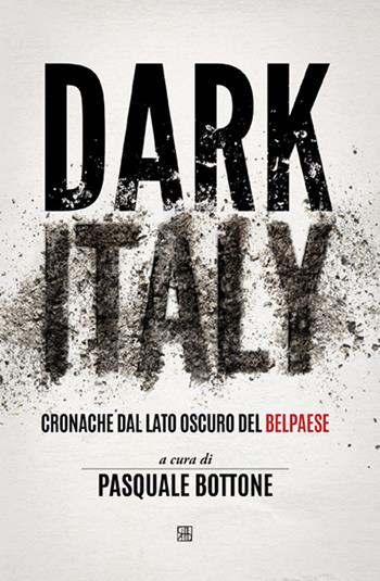 Dark Italy. Cronache dal lato oscuro del belpaese  - Libro Sette città 2015 | Libraccio.it