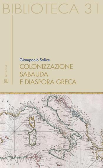 Colonizzazione sabauda. E diaspora greca - Giampaolo Salice - Libro Sette città 2015, Biblioteca | Libraccio.it