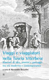 Viaggi e viaggiatori nella Tuscia viterbese. Itinerari di idee, uomini e paesaggi tra età moderna e contemporanea