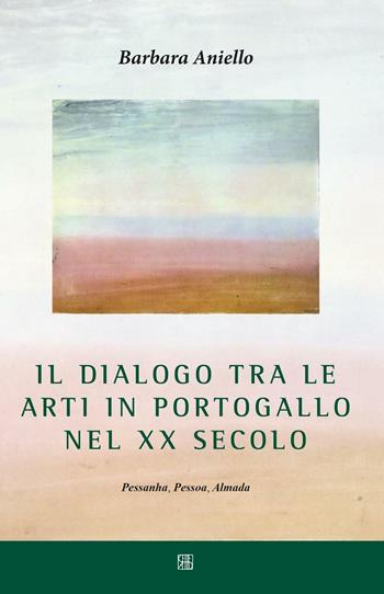 Il dialogo tra le arti in Portogallo nel XX secolo. Pessanha, Pessoa, Almada - Barbara Aniello - Libro Sette città 2015, Lusitana | Libraccio.it
