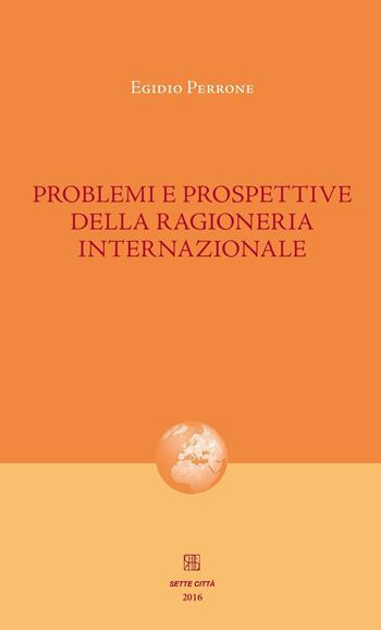 Problemi e prospettive della ragioneria internazionale - Egidio Perrone - Libro Sette città 2016, Nova collectanea | Libraccio.it