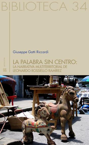 La palabra sin centro: la narrativa multiterritorial del Leonardo Rossello Ramírez - Giuseppe Gatti Ricciardi - Libro Sette città 2016, Biblioteca | Libraccio.it