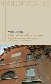 Dal giubileo al centenario. Strategie di comunicazione politico-religiosa tra il Trecento e il primo Novecento