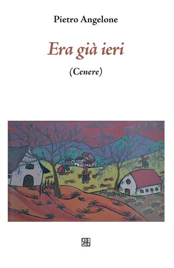 Era già ieri (Cenere) - Pietro Angelone - Libro Sette città 2016, Poesia | Libraccio.it