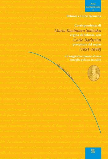 Corrispondenza di Maria Kazimiera Sobieska regina di Polonia con Carlo Barberini protettore del regno (1681-1899) e il soggiorno romano di una famiglia polacca in esilio - Gaetano Platania - Libro Sette città 2016, Acta barberiniana | Libraccio.it