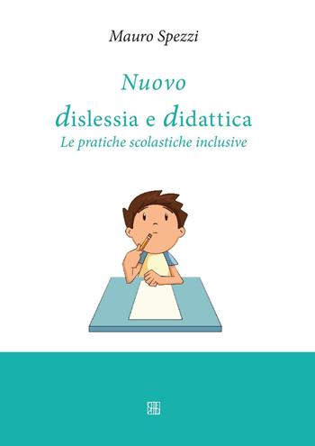 Nuovo dislessia e didattica. Le pratiche scolastiche inclusive - Mauro Spezzi - Libro Sette città 2016 | Libraccio.it