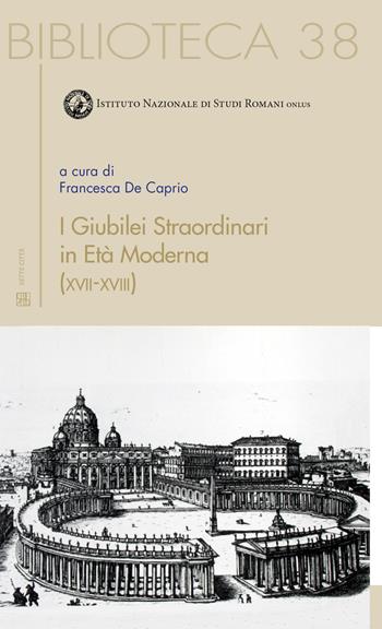 I giubilei straordinari in età moderna (XVII-XVIII)  - Libro Sette città 2017, Biblioteca | Libraccio.it