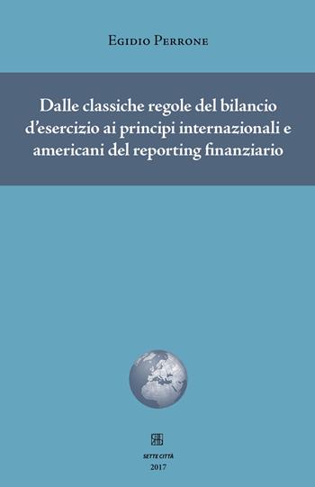 Dalle classiche regole del bilancio d'esercizio ai principi internazionali e americani del reporting finanziario - Egidio Perrone - Libro Sette città 2017, Nova collectanea | Libraccio.it