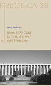 Roma 1922-1943. La "città di pietra" sotto il fascismo