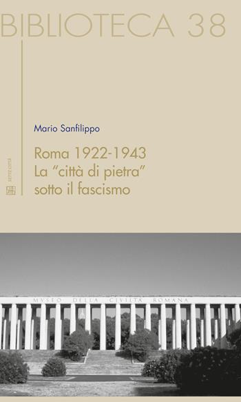 Roma 1922-1943. La "città di pietra" sotto il fascismo - Mario Sanfilippo - Libro Sette città 2017, Biblioteca | Libraccio.it