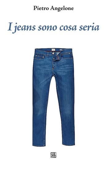I jeans sono cosa seria - Pietro Angelone - Libro Sette città 2017, Poesia | Libraccio.it
