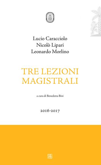 Tre lezioni magistrali 2016-2017 - Nicolò Lipari, Lucio Caracciolo, Leonardo Morlino - Libro Sette città 2017 | Libraccio.it