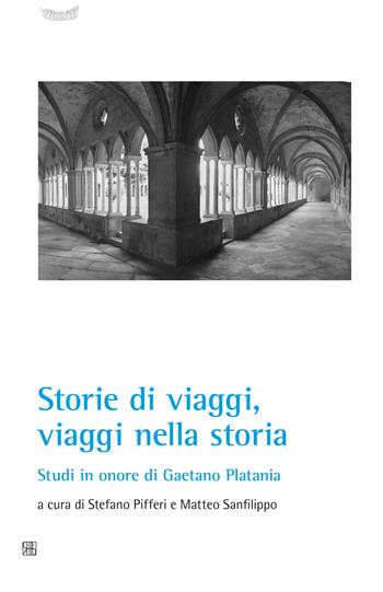 Storie di viaggi, viaggi nella storia. Studi in onore di Gaetano Platania  - Libro Sette città 2017, CIRIV. Testi e studi | Libraccio.it